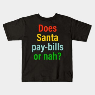 Does Santa Pay Bills Or Nah Kids T-Shirt